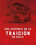 UNA HISTORIA DE LA TRAICION EN CHILE