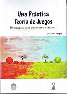 UNA PRÁCTICA TEORÍA DE JUEGOS ESTRATEGIAS PARA COOPERAR Y COMPETIR - 2ª EDICIÓN.