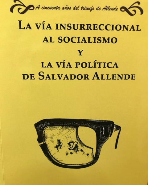 VIA INSURRECCIONAL AL SOCIALISMO Y VIA POLITICA DE SALVADOR ALLENDE