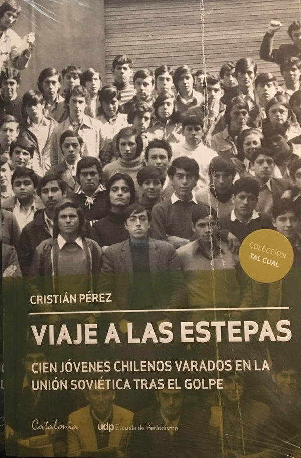 VIAJE A LAS ESTEPAS. Cien Jovenes Chilenos Varados En La Union Sovieti