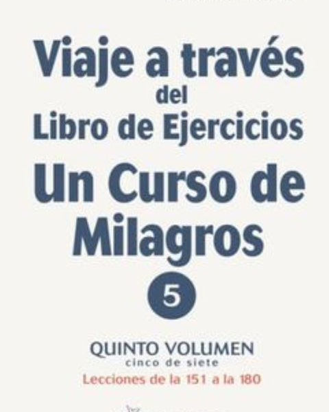 VIAJE A TRAVES DEL LIBRO DE EJERCICIOS UN CURSO DE MILAGROS VOL. V