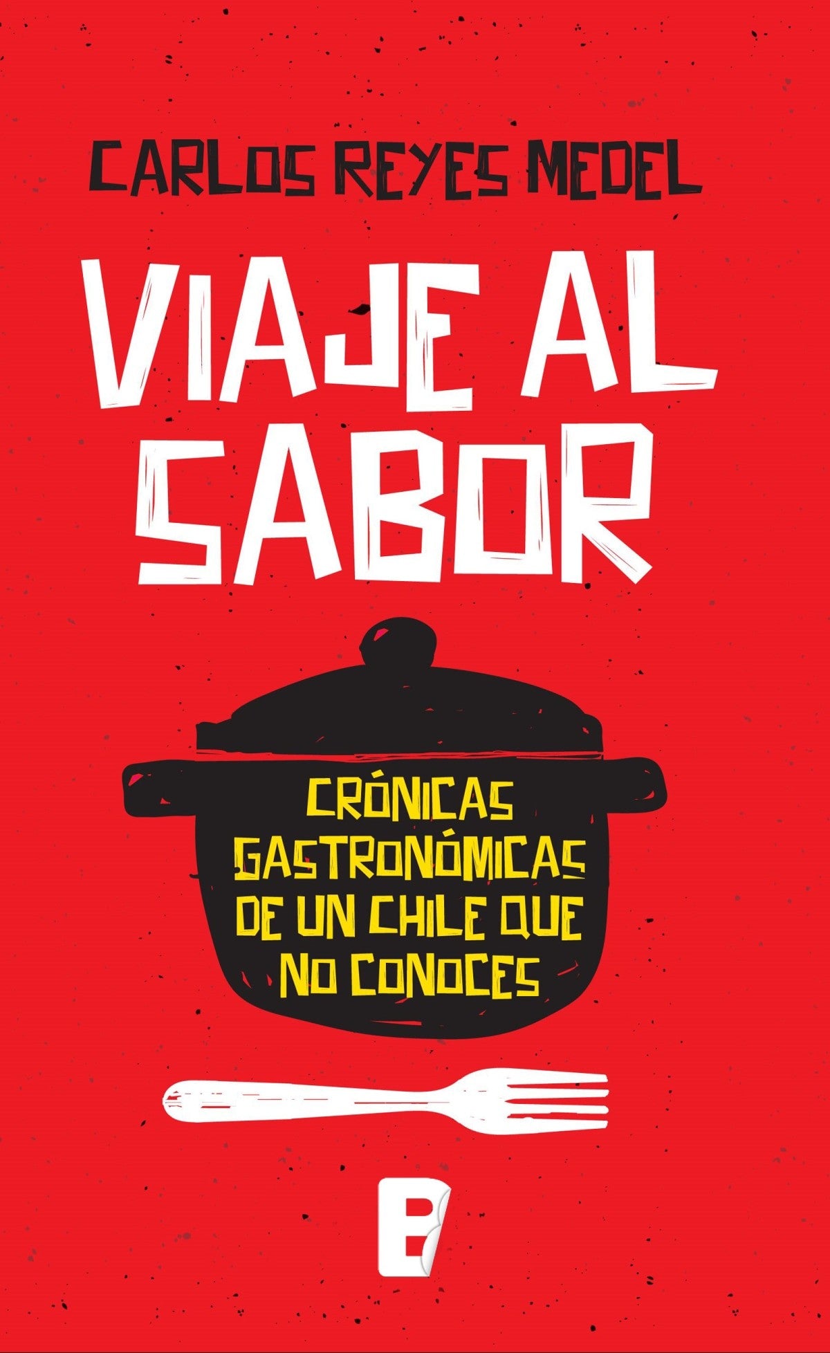 VIAJE AL SABOR. CRÓNICAS GASTRONÓMICAS DE UN CHILE QUE NO CONOCES