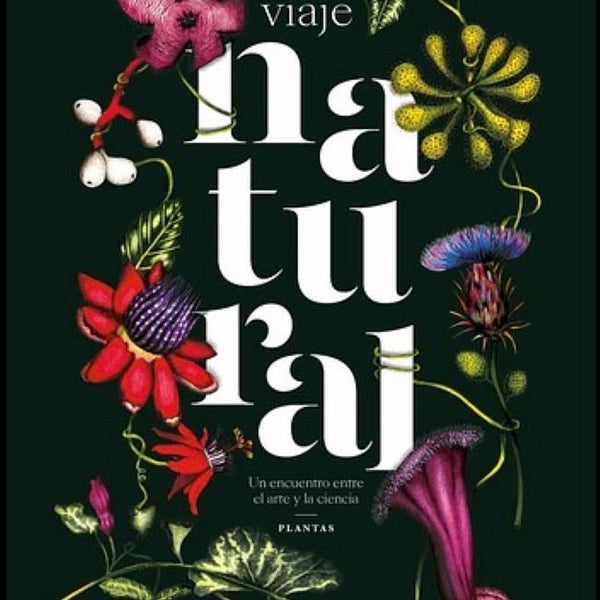 VIAJE NATURAL. UN ENCUENTRO ENTRE EL ARTE Y LA CIENCIA
