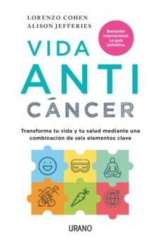 VIDA ANTICANCER: TRANSFORMA TU VIDA Y TU SALUD MEDIANTE UNA COMBINACION DE SEIS ELEMENTOS CLAVE