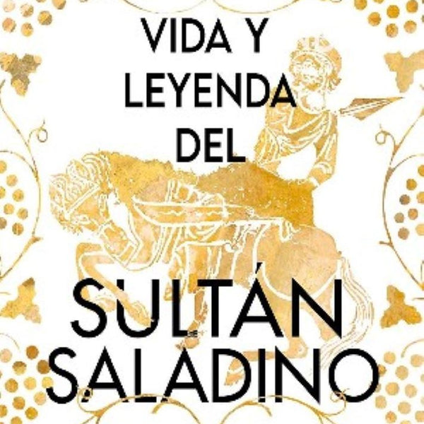 VIDA Y LEYENDA DEL SULTAN SALADINO
