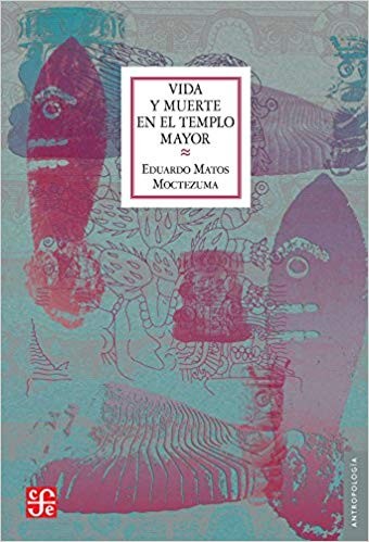 VIDA Y MUERTE EN EL TEMPLO MAYOR