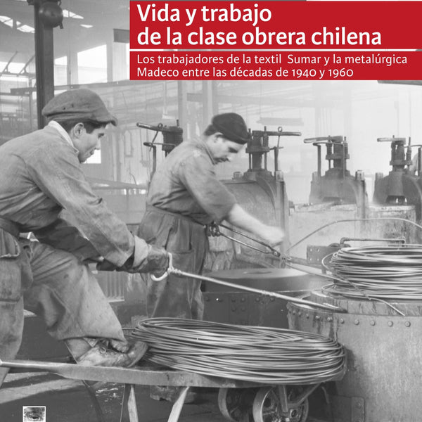 VIDA Y TRABAJO DE LA CLASE OBRERA CHILENA