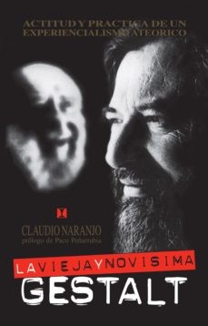LA VIEJA Y NOVISIMA GESTALT: ACTITUD Y PRACTICA DE UN EXPERIENCIA LISMO ATEORICO