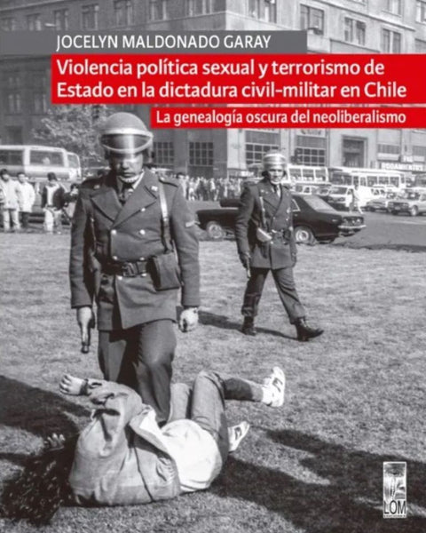 VIOLENCIA POLITICA SEXUAL Y TERRORISMO DE ESTADO EN LA DICTADURA CIVIL-MILITAR EN CHILE