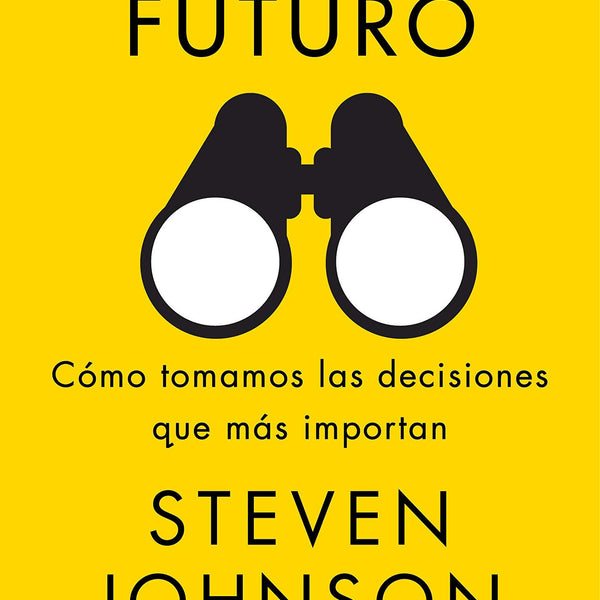 VISION DE FUTURO. CÓMO TOMAMOS LAS DECISIONES QUE MÁS IMPORTAN