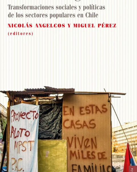 VIVIR CON DIGNIDAD. TRANSFORMACIONES SOCIALES Y POLITICAS DE LOS SECTORES POPULARES EN CHILE