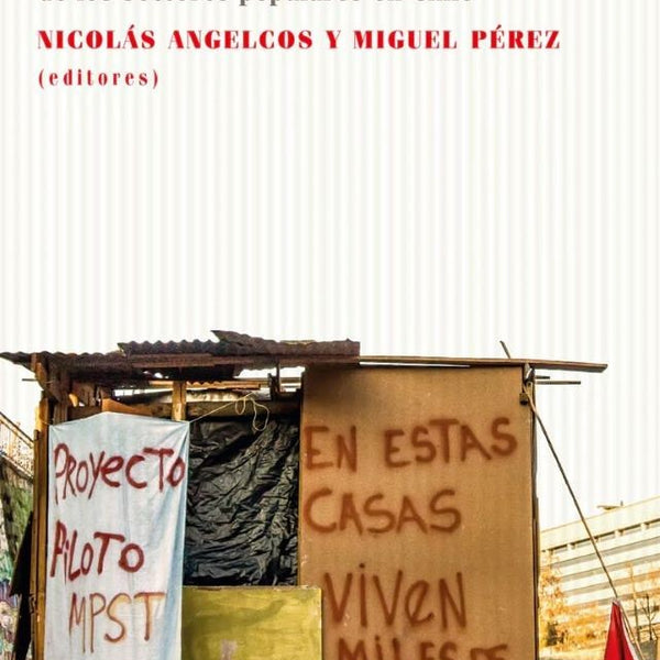 VIVIR CON DIGNIDAD. TRANSFORMACIONES SOCIALES Y POLITICAS DE LOS SECTORES POPULARES EN CHILE