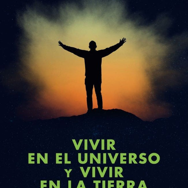 VIVIR EN EL UNIVERSO Y VIVIR EN LA TIERRA