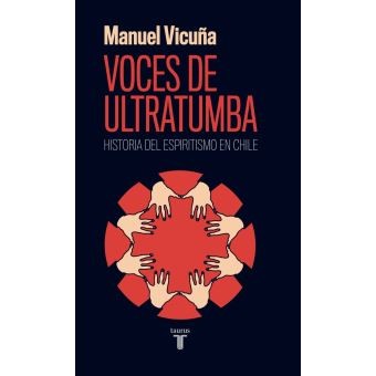 VOCES DE ULTRATUMBA HISTORIA DE ESPIRITISMO EN CHILE