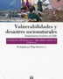 VULNERABILIDADES Y DESASTRES NATURALES