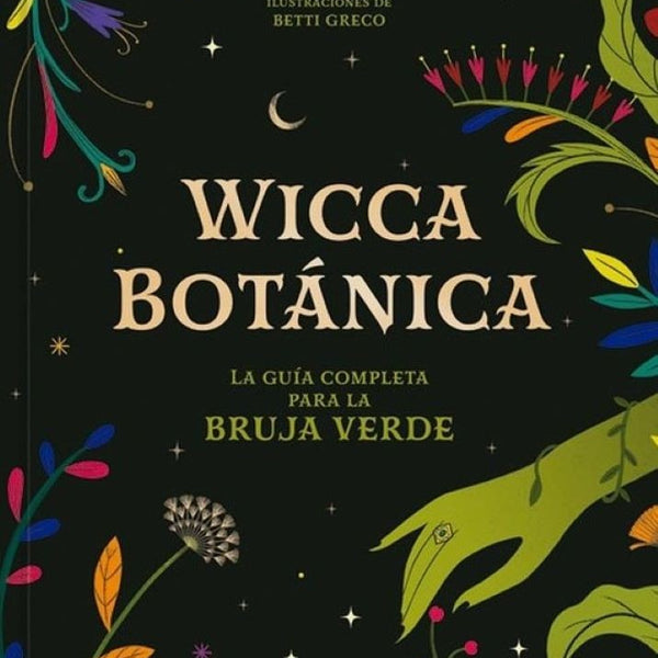 WICCA BOTANICA. La Guia Completa para la Bruja Verde