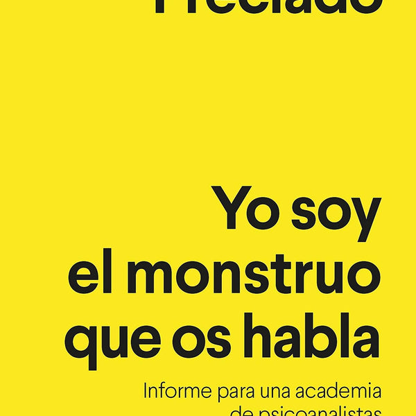 YO SOY EL MONSTRUO QUE OS HABLA: INFORME PARA UNA ACADEMIA DE PSICOANALISTAS