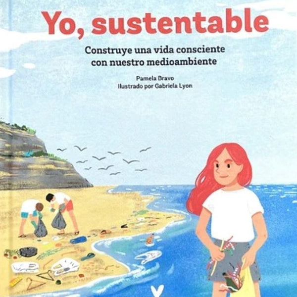 YO SUSTENTABLE : CONSTRUYE UNA VIDA CONSCIENTE CON NUESTRO