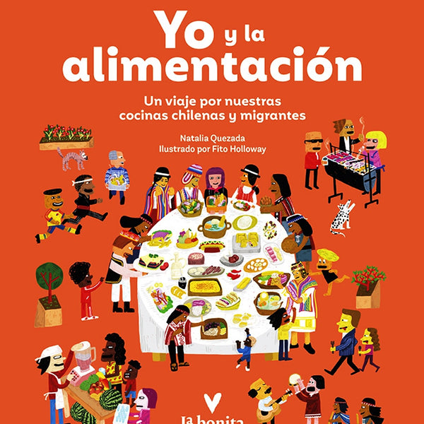 YO Y LA ALIMENTACION: UN VIAJE POR NUESTRAS COCINAS CHILENAS Y MIGRANTES