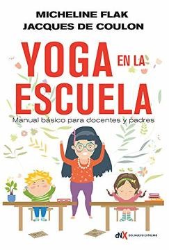 El Yoga en la Escuela: Manual Básico Para Docentes y Padres