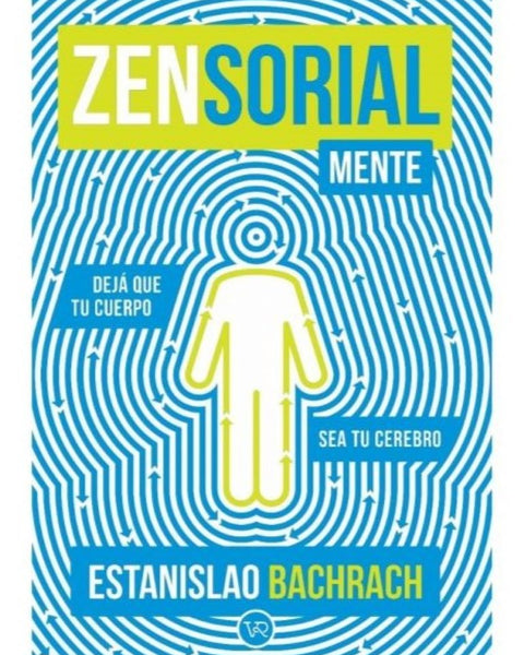 ZENSORIALMENTE. DEJA QUE TU CUERPO SEA TU CEREBRO