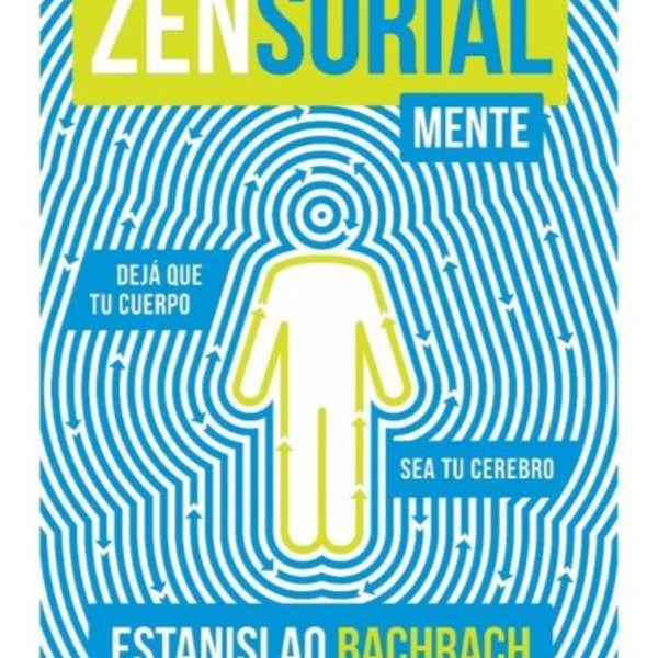 ZENSORIALMENTE. DEJA QUE TU CUERPO SEA TU CEREBRO