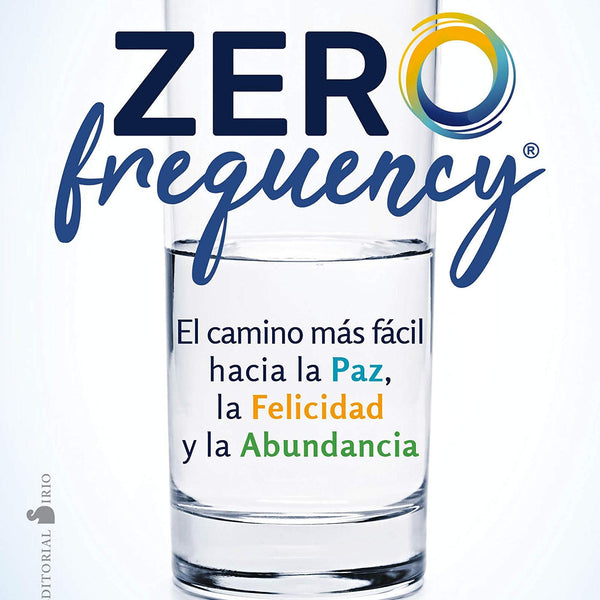 ZERO FREQUENCY EL CAMINO MAS FACIL HACIA LA PAZ, LA FELICIDAD Y LA ABUNDANCIA